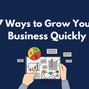 7 Ways to Grow Your Business Quickly